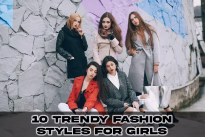 10 trendy fashion styles for girls in 2024